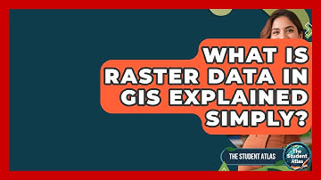 What Is Raster Data In GIS Explained Simply? - The Student Atlas