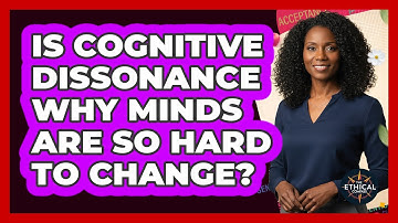 Is Cognitive Dissonance Why Minds Are So Hard To Change? - The Ethical Compass