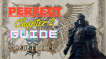 Warhammer 40k Rogue Trader Perfect Chapter 2 Guide