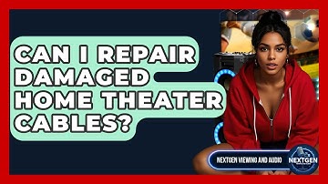 Can I Repair Damaged Home Theater Cables? - NextGen Viewing and Audio
