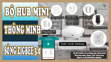 [HDSD] Bộ Điều Khiển Trung Tâm Zigbee Tuya 3.0 Smart Life, Sóng ZigBee 3.0, Bluetooth, Wifi