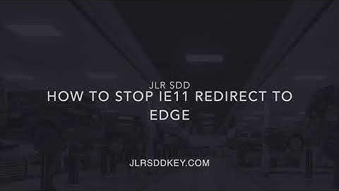 JLR SDD How To stop IE11 redirect to Edge