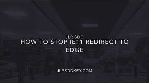 JLR SDD How To stop IE11 redirect to Edge