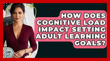 How Does Cognitive Load Impact Setting Adult Learning Goals? - Learn As An Adult
