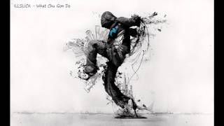 ILLSLICK - What Chu Gon Do