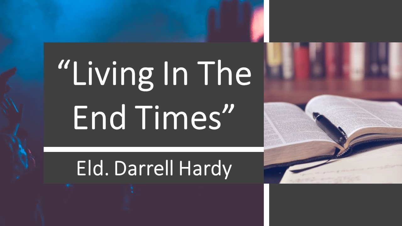 Living In The End Times | Eld. Darrell Hardy