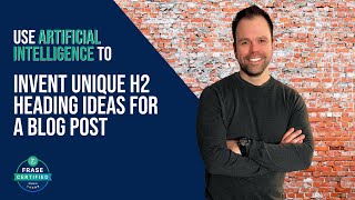 Use Frase AI to Invent Unique H2 Heading Ideas for a Blog Post