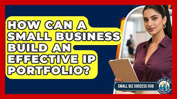 How Can A Small Business Build An Effective IP Portfolio? - Small Biz Success Hub