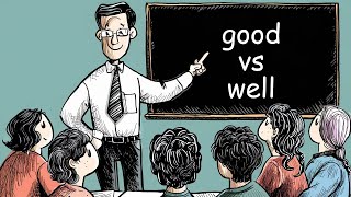 Good vs Well: Perfecting Your English usage. Take the quiz at the end.