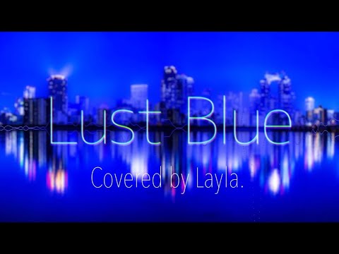 Lust Blue Covered by Layla.