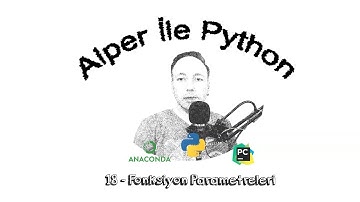 Alper ile Python - B018 - Fonksiyon Parametreleri