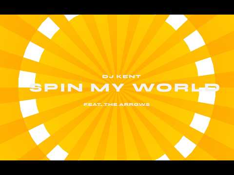 Spin My World by DJ Kent ft. The Arrows
