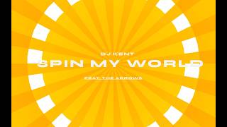 Spin My World by DJ Kent ft. The Arrows