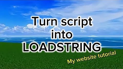 TUTORIAL How to turn SCRIPT into Loadstring using my website