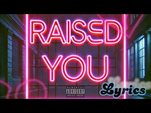 “RAISED YOU”  Lyric Video  💔🔥