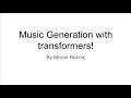Music Generation With Transformers Walkthrough! [DETAILED]