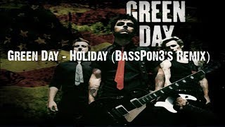 Green Day - Holiday [BassPon3s Remix]