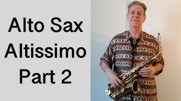 Alto Sax Altissimo Part 2 Up to "D"
