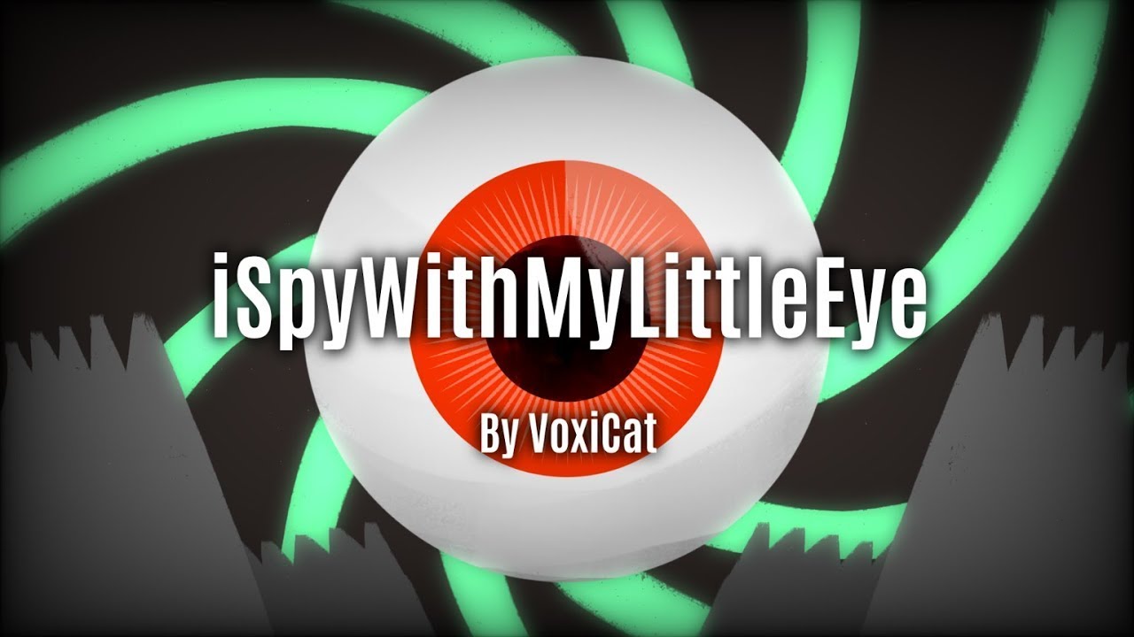ispywithmylittleeye-by-voxicat-100-youtube