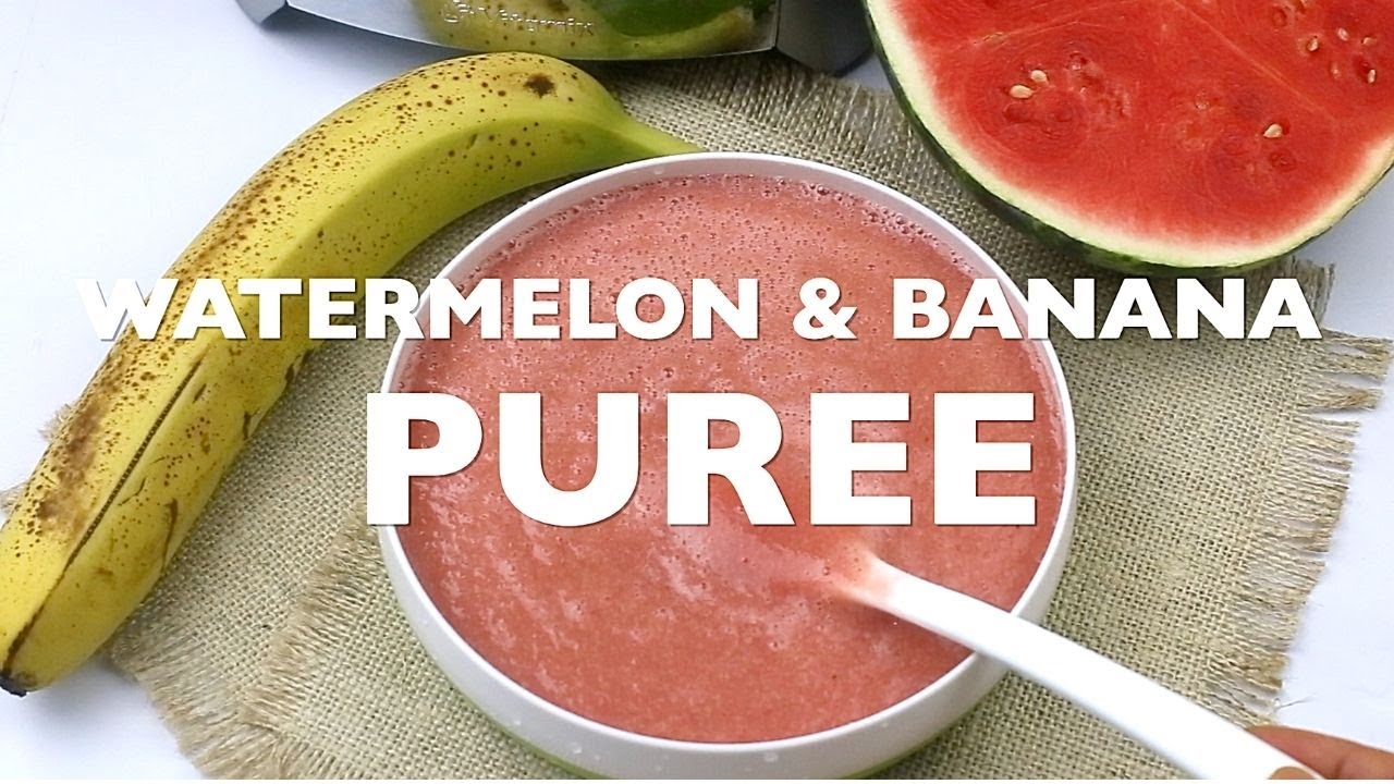 Watermelon And Banana Puree Baby Weaning Food 6+ Mths YouTube