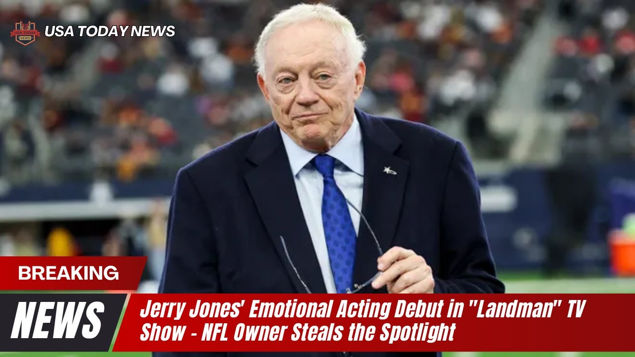 Jerry Jones' Emotional Acting Debut in "Landman" TV Show NFL Owner