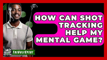 How Can Shot Tracking Help My Mental Game? - The Golf Xpert