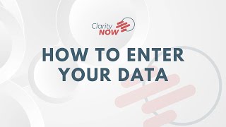 Mastering ClarityNOW: A Comprehensive Guide to Entering Your Data