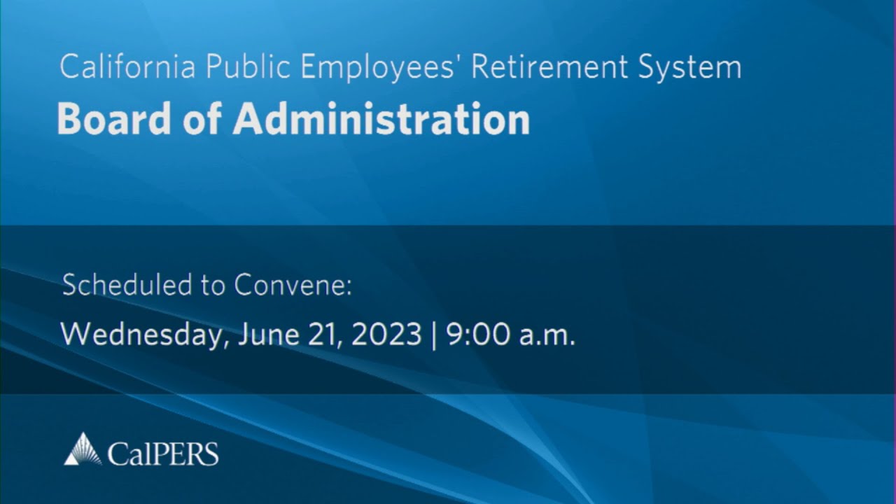 CalPERS Board Meeting Wednesday, June 21, 2023 YouTube