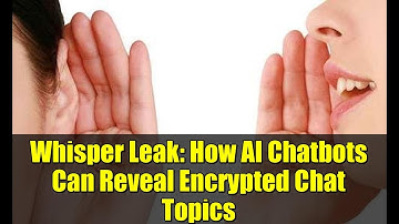 Whisper Leak: How AI Chatbots Can Reveal Encrypted Chat Topics