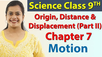 Origin, Distance & Displacement (Part II) - Chapter 7 - Motion, Science Class 9
