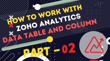 How To Work With Zoho Analytics Data Table And Column - Part 02
