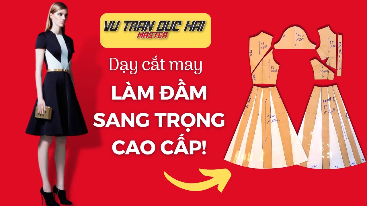 38 - Dạy cắt may ĐẦM SANG TRỌNG, CAO CẤP!/ Vũ Trần Đức Hải How to design Dress for Work Luxury