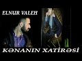 Elnur valeh  kenanin xatiresi  official 2016