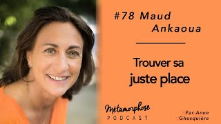 #78 Maud Ankaoua : Comment savoir si nous sommes à notre juste place ?