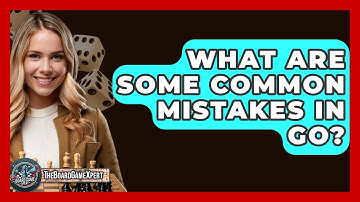 What Are Some Common Mistakes In Go? - The Board Game Xpert