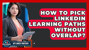 How To Pick LinkedIn Learning Paths Without Overlap? - Get Linked Together