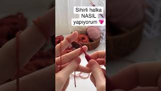 NASIL SİHİRLİ HALKA YAPIYORUM 💖 #amigurumicrochet #knittig
