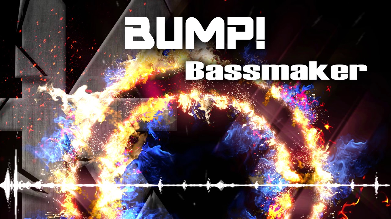 Watch Bassmaker - Bump! on YouTube Watch Bassmaker - Bump! on YouTube