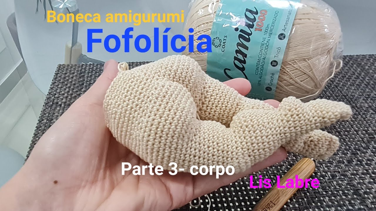 Fofolícia- parte 3- início do corpo- amigurumi sem costura-crochê- bebê amigurumi