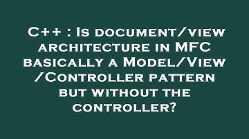 C++ : Is document/view architecture in MFC basically a Model/View/Controller pattern but without the