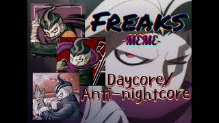 Freaks (MEME) Daycore/Anti-nightcore