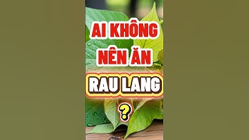 AI KHÔNG NÊN ĂN RAU LANG?  #nhipsongxanh #chamsocsuckhoe #songkhoe #tacdungcuaraulang  #dinhduong