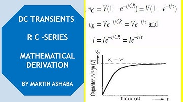 DC TRANSIENTS || R C-SERIES  CIRCUIT MATHEMATICAL DERIVATION  By Martin Ashaba