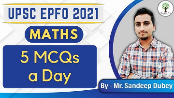 UPSC EPFO 2021 | Maths | 5 MCQs a Day | By Mr. Sandeep Dubey