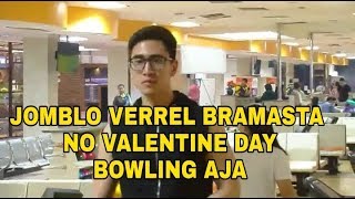 VERREL BRAMASTA JOMBLO TIDAK RAYAKAN VALENTINE MAIN BOWLING AJA