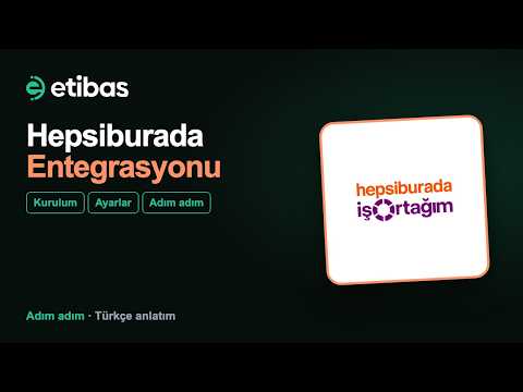Hepsiburada Entegrasyonu Nasıl Yapılır? Adım Adım Kurulum