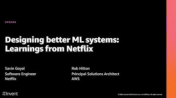 AWS re:Invent 2020: Designing better ML systems: Learnings from Netflix