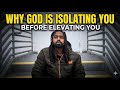 God Isolating You Is Proof Something Big Is Coming