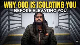 God Isolating You Is Proof Something Big Is Coming