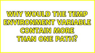 Why would the TEMP environment variable contain more than one path?
